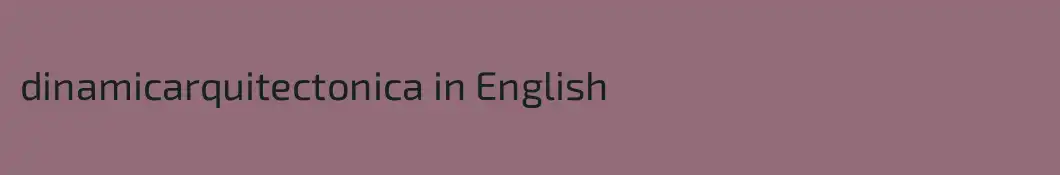dinamicarquitectonica in English